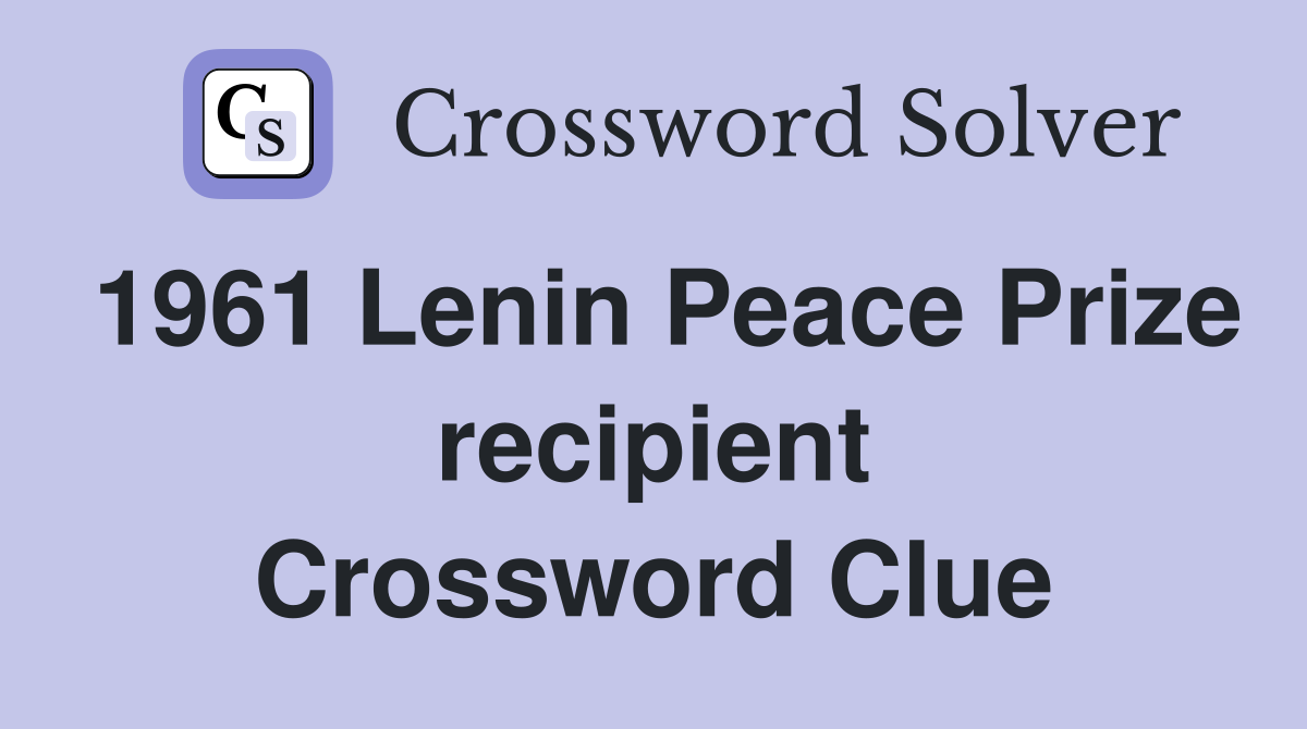 1961 Lenin Peace Prize recipient Crossword Clue