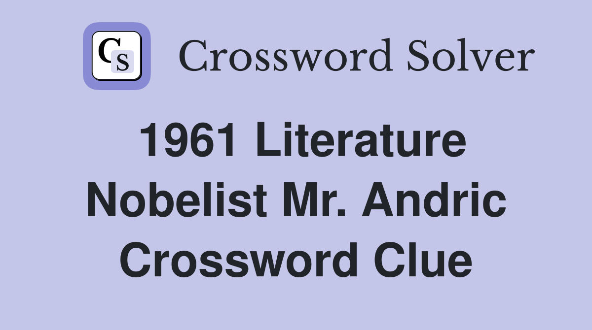 1961 Literature Nobelist Mr. Andric Crossword Clue