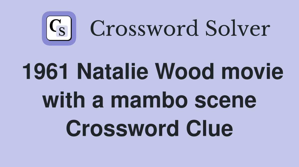 1961 Natalie Wood movie with a mambo scene Crossword Clue