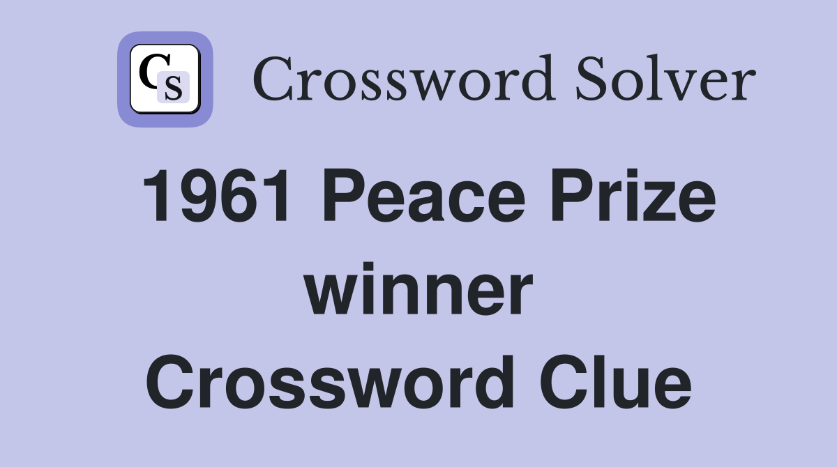 1961 Peace Prize winner Crossword Clue