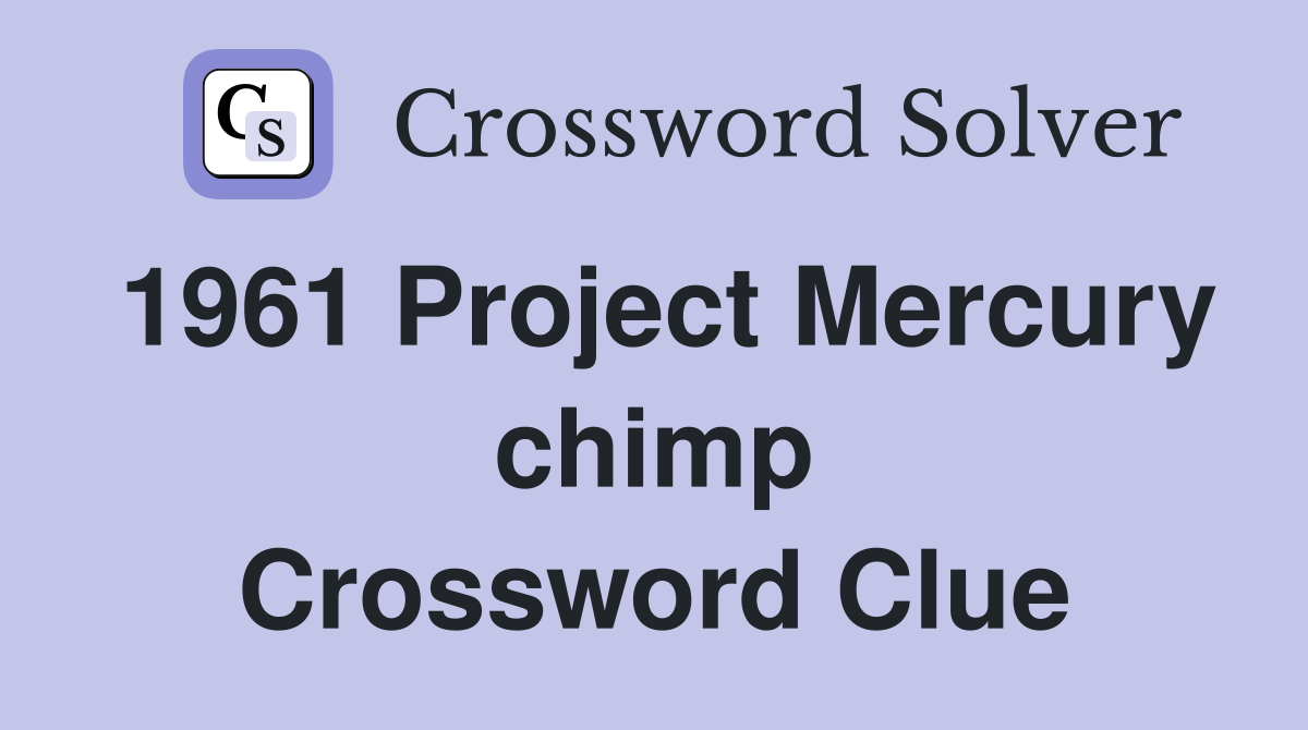 1961 Project Mercury chimp Crossword Clue