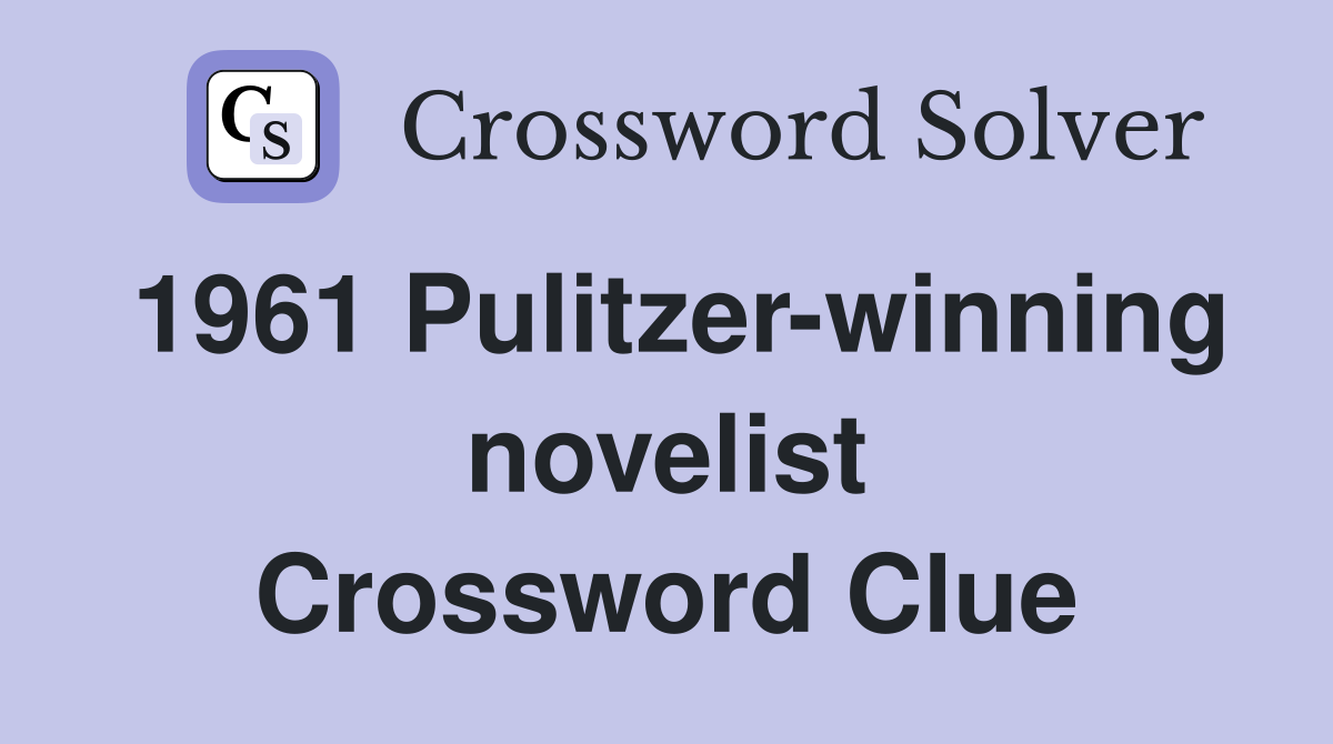 1961 Pulitzer-winning novelist Crossword Clue