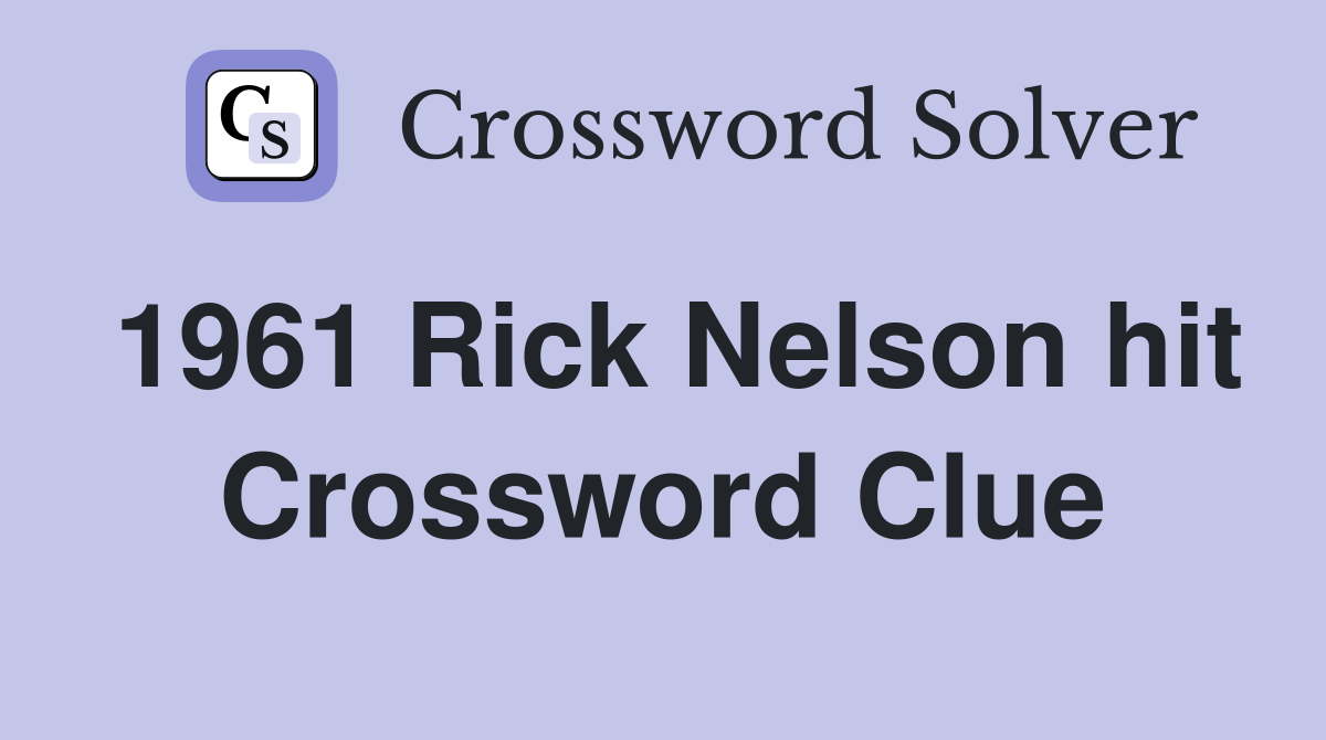 1961 Rick Nelson hit Crossword Clue