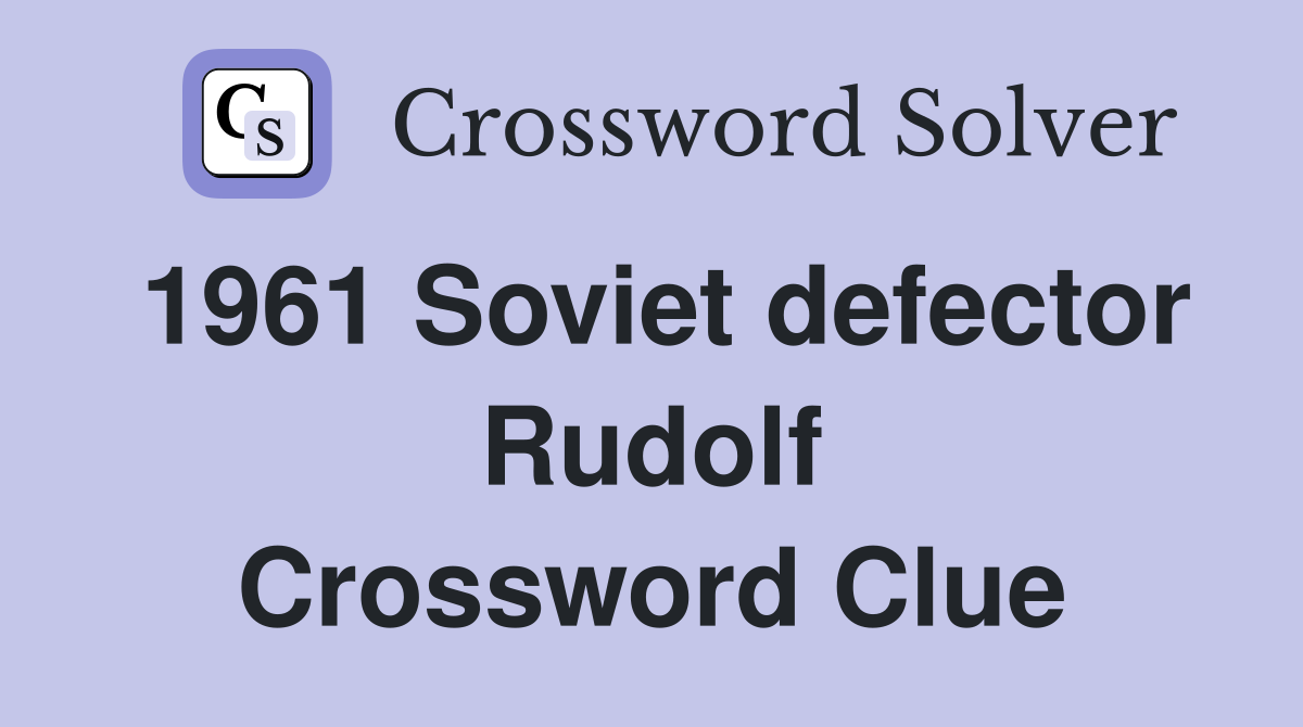 1961 Soviet defector Rudolf Crossword Clue