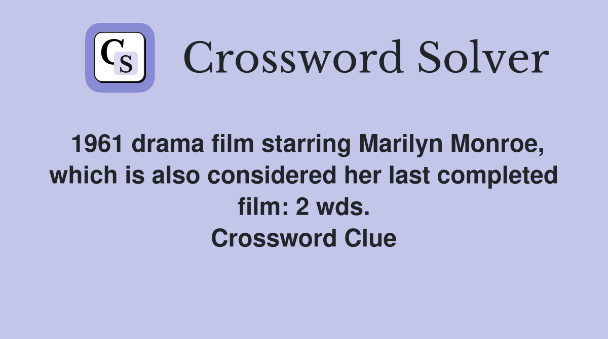 1961 drama film starring Marilyn Monroe, which is also considered her last completed film: 2 wds. Crossword Clue