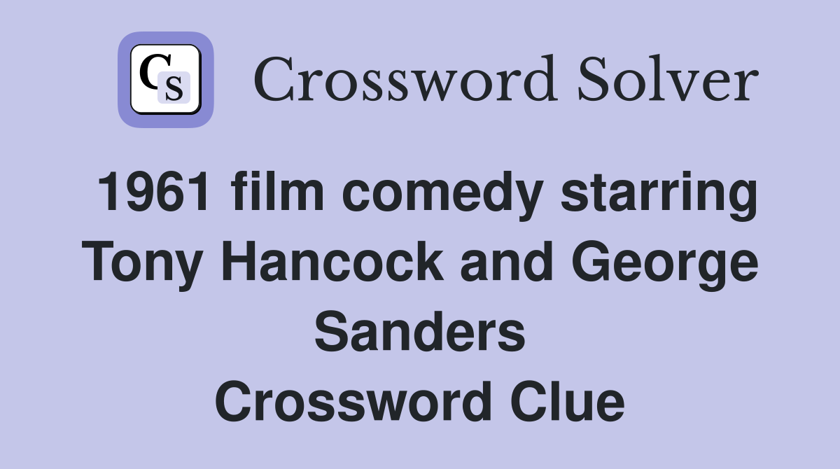 1961 film comedy starring Tony Hancock and George Sanders Crossword Clue
