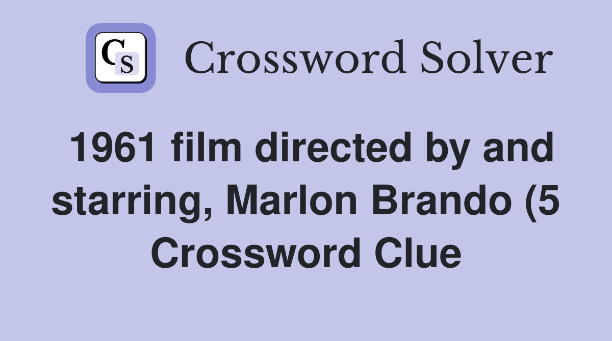 1961 film directed by and starring Marlon Brando (5) Crossword Clue 1961 film directed by and starring Marlon Brando (5) Crossword Clue