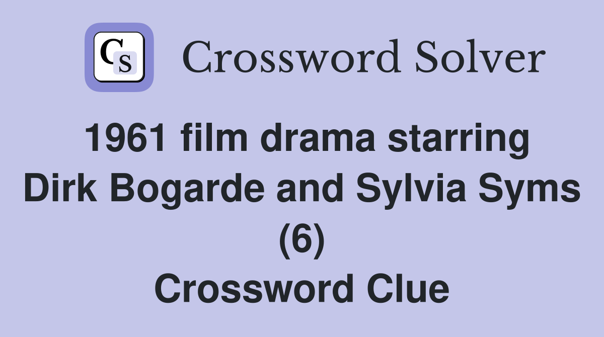 1961 film drama starring Dirk Bogarde and Sylvia Syms (6) Crossword Clue