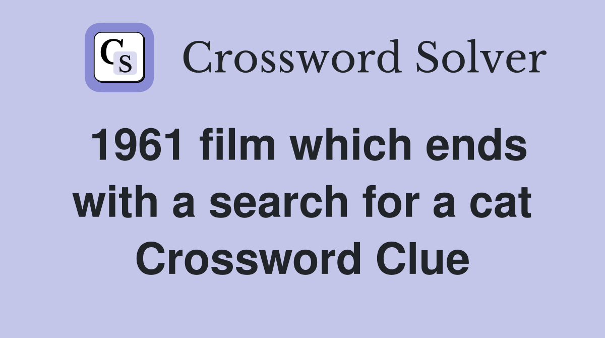 1961 film which ends with a search for a cat Crossword Clue
