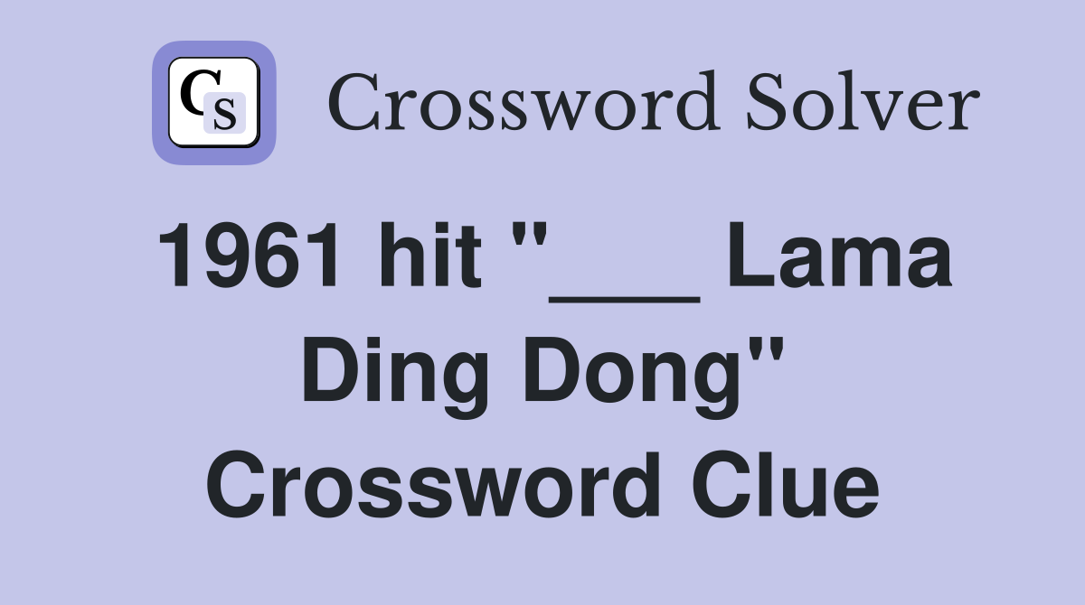 1961 hit "___ Lama Ding Dong" Crossword Clue