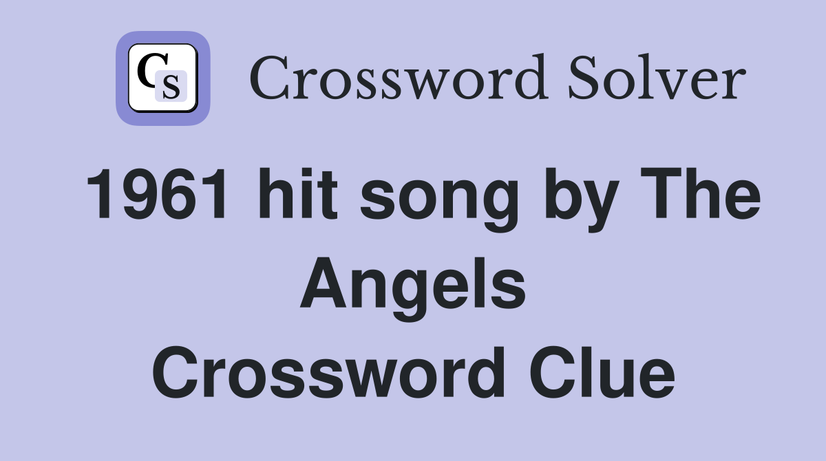 1961 hit song by The Angels Crossword Clue