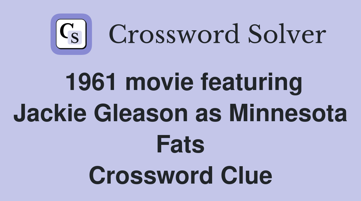 1961 movie featuring Jackie Gleason as Minnesota Fats Crossword Clue