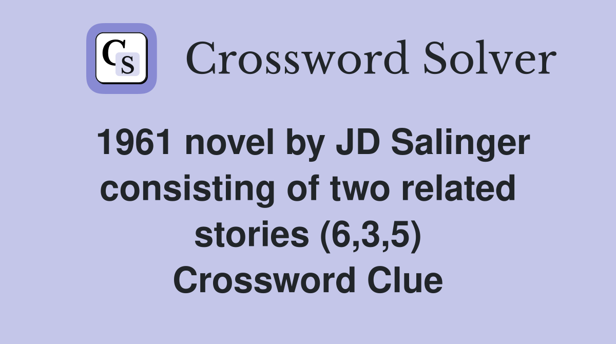 1961 novel by JD Salinger consisting of two related stories (6,3,5) Crossword Clue