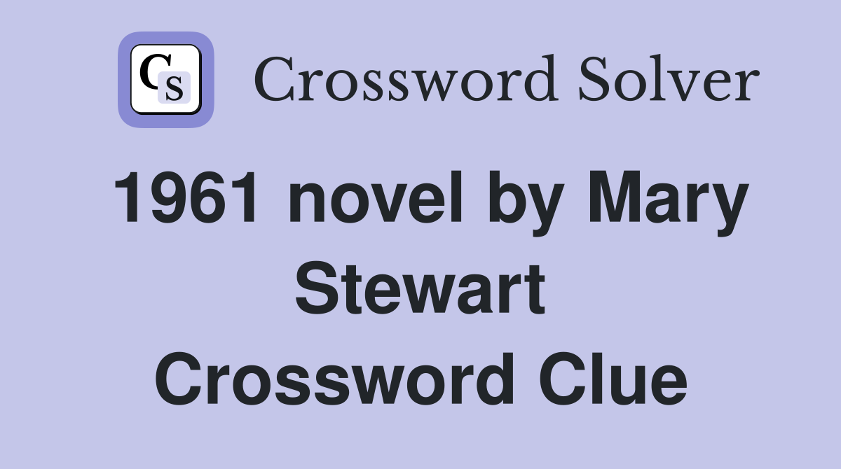 1961 novel by Mary Stewart Crossword Clue