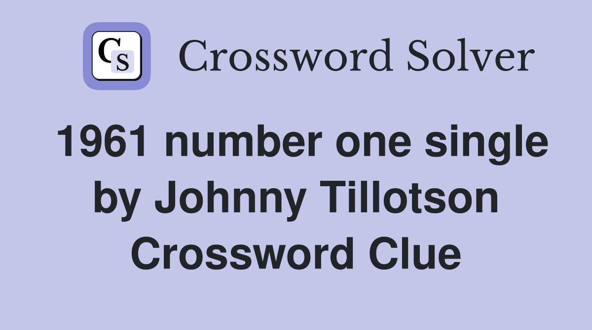 1961 number one single by Johnny Tillotson Crossword Clue