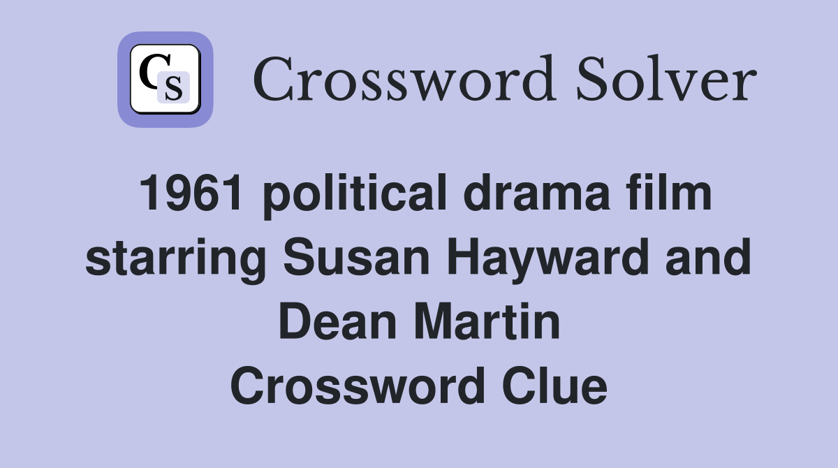 1961 political drama film starring Susan Hayward and Dean Martin Crossword Clue