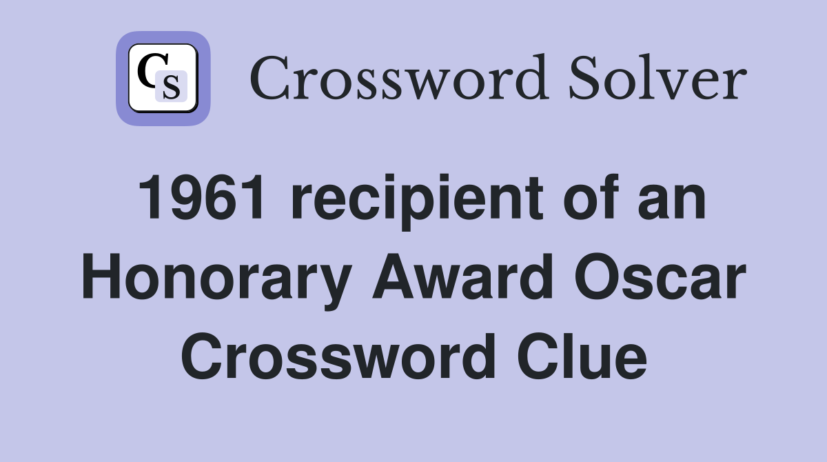 1961 recipient of an Honorary Award Oscar Crossword Clue