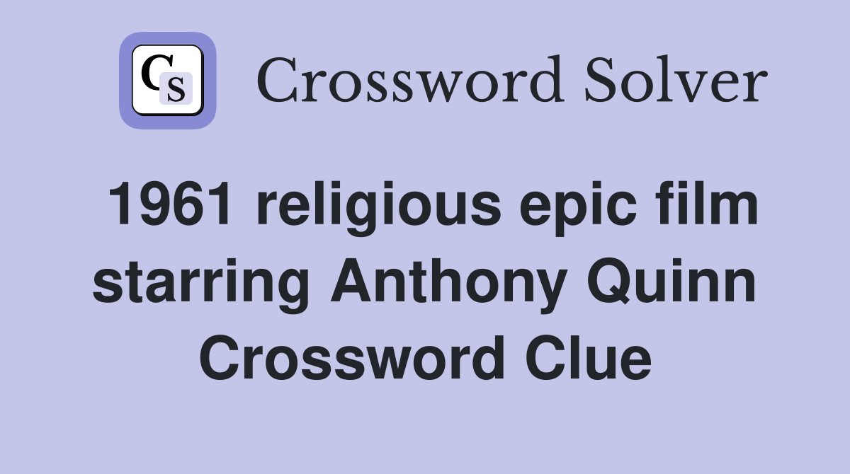 1961 religious epic film starring Anthony Quinn Crossword Clue