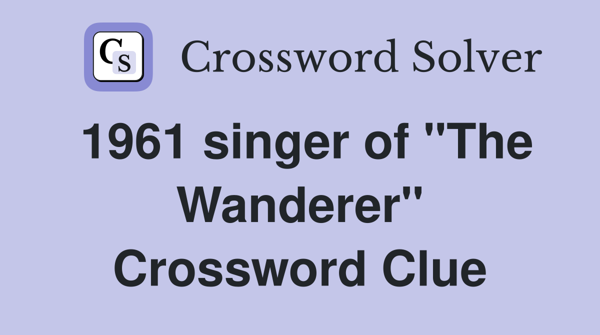 1961 singer of "The Wanderer" Crossword Clue