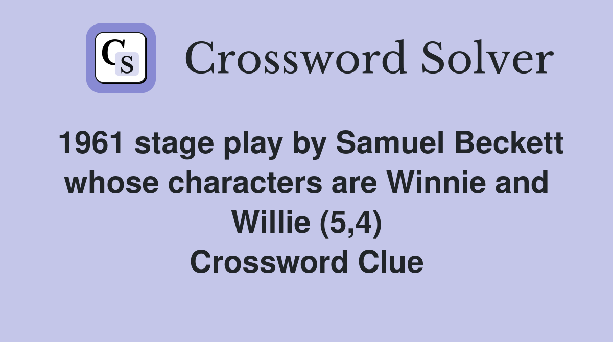 1961 stage play by Samuel Beckett whose characters are Winnie and Willie (5,4) Crossword Clue