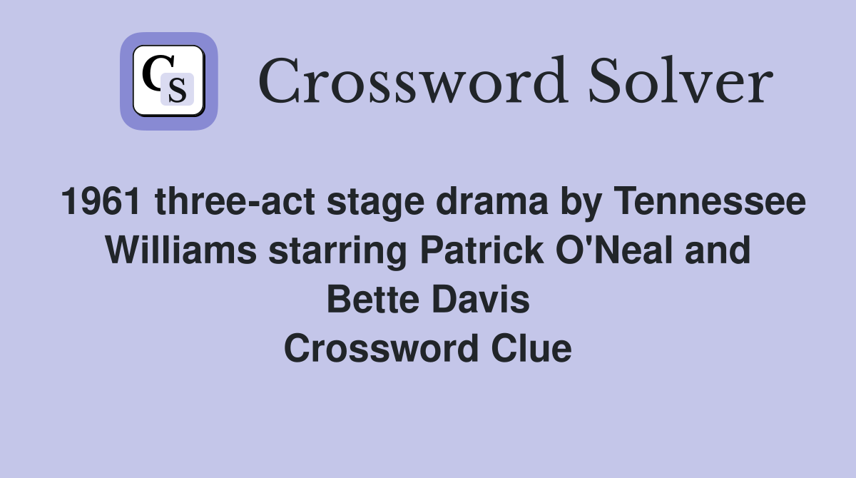1961 three-act stage drama by Tennessee Williams starring Patrick O'Neal and Bette Davis Crossword Clue
