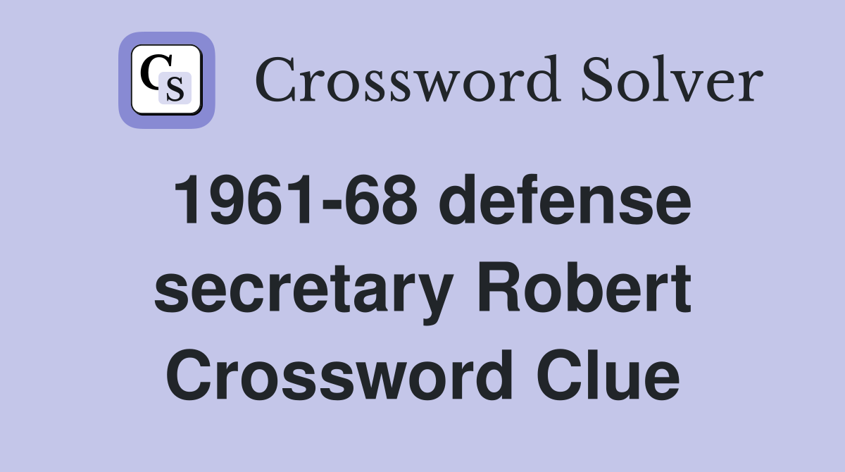 1961-68 defense secretary Robert Crossword Clue