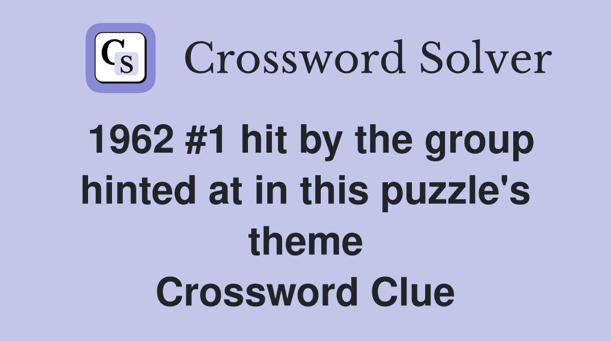 1962 #1 hit by the group hinted at in this puzzle's theme Crossword Clue