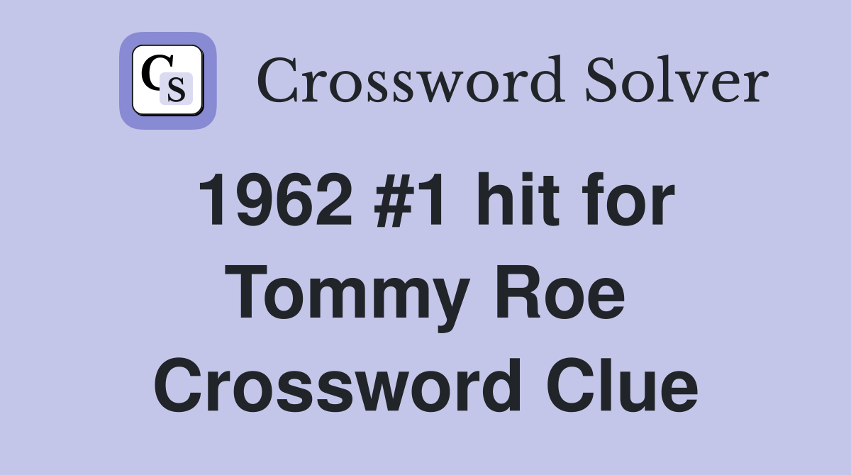 1962 #1 hit for Tommy Roe Crossword Clue