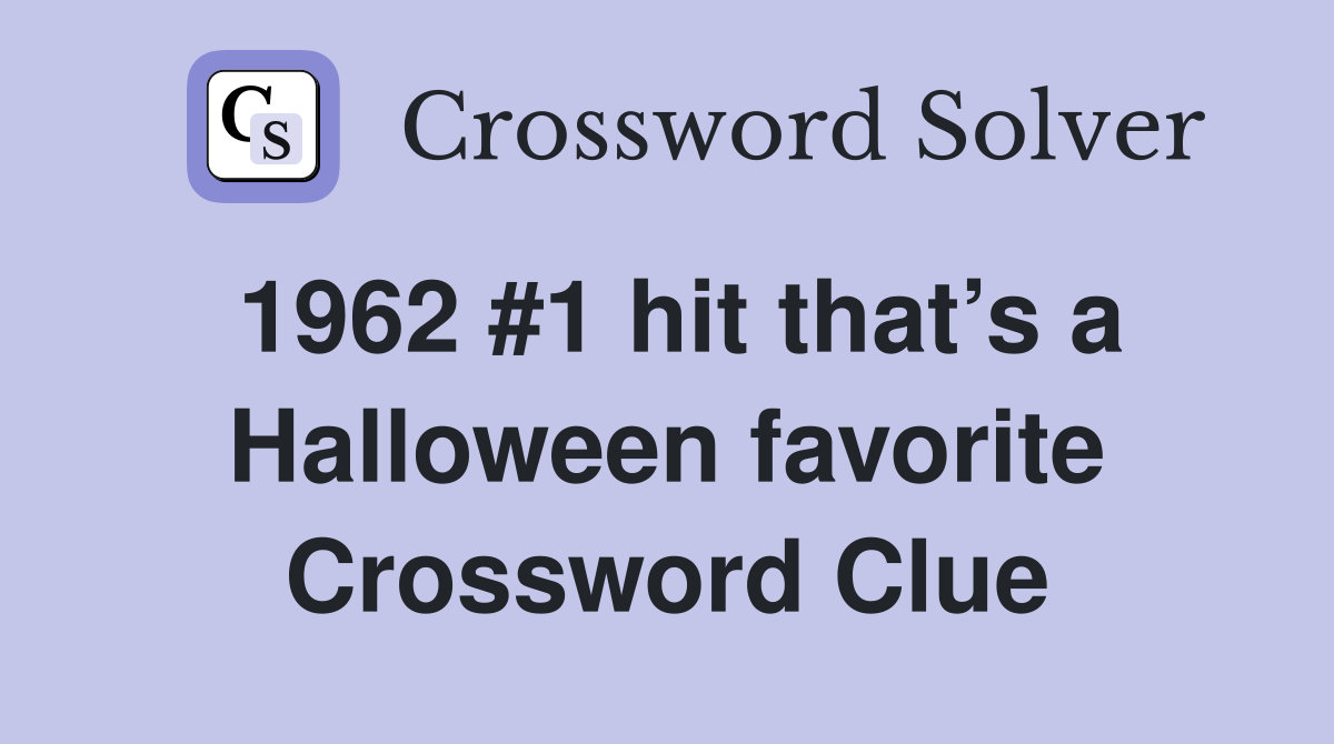 1962 #1 hit that’s a Halloween favorite Crossword Clue