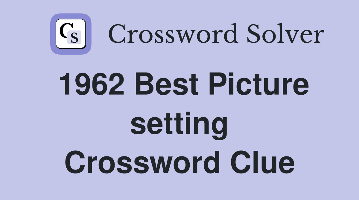1962 Best Picture setting Crossword Clue