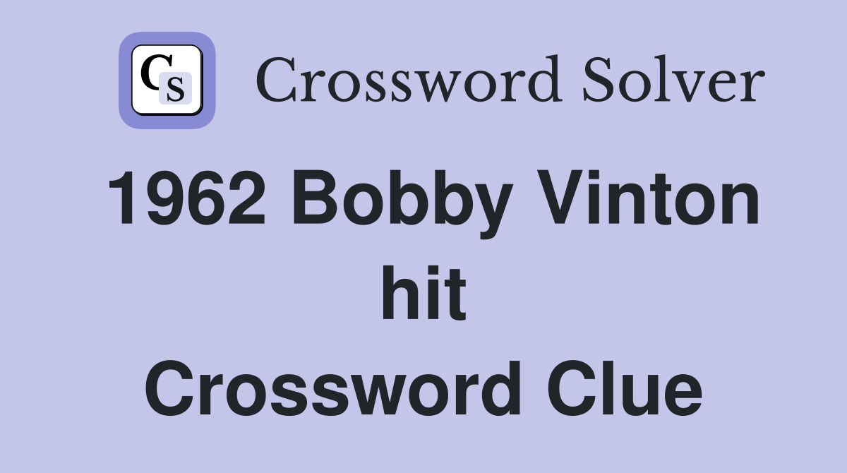 1962 Bobby Vinton hit Crossword Clue