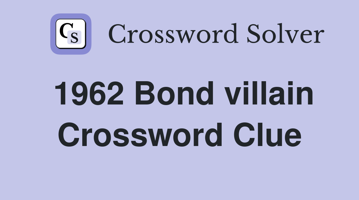 1962 Bond villain Crossword Clue