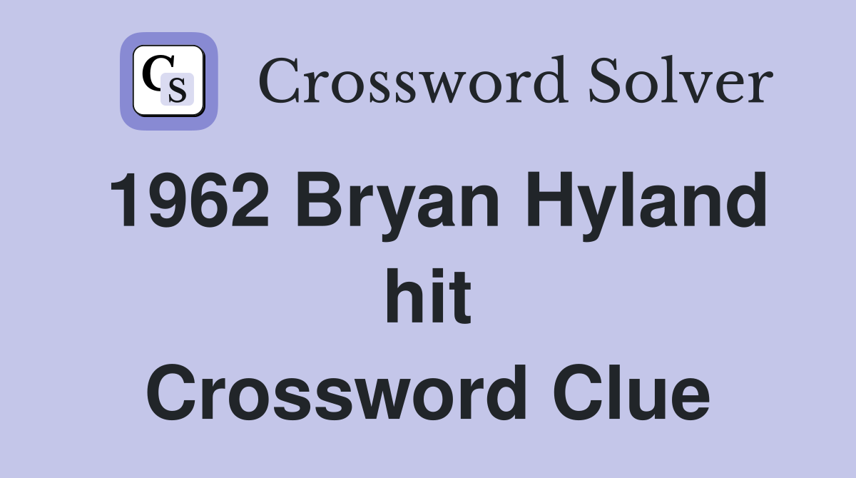 1962 Bryan Hyland hit Crossword Clue