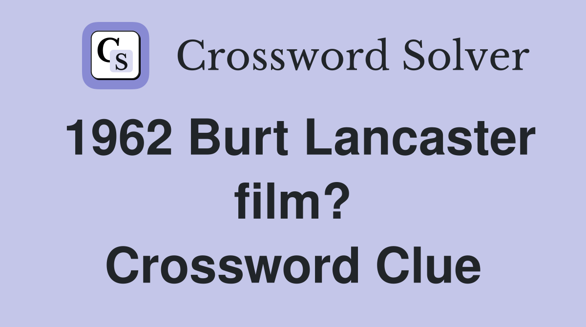 1962 Burt Lancaster film? Crossword Clue