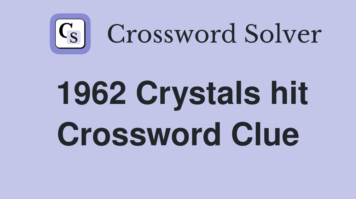 1962 Crystals hit Crossword Clue