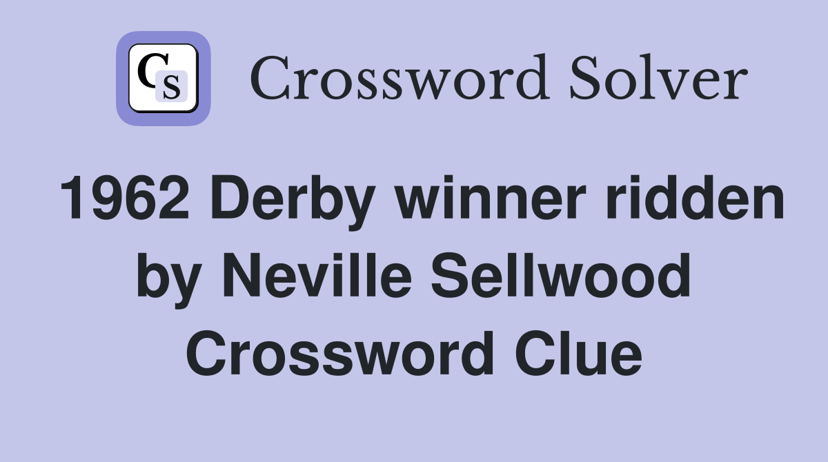 1962 Derby winner ridden by Neville Sellwood Crossword Clue