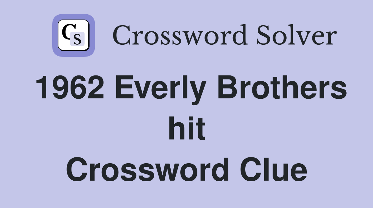 1962 Everly Brothers hit Crossword Clue
