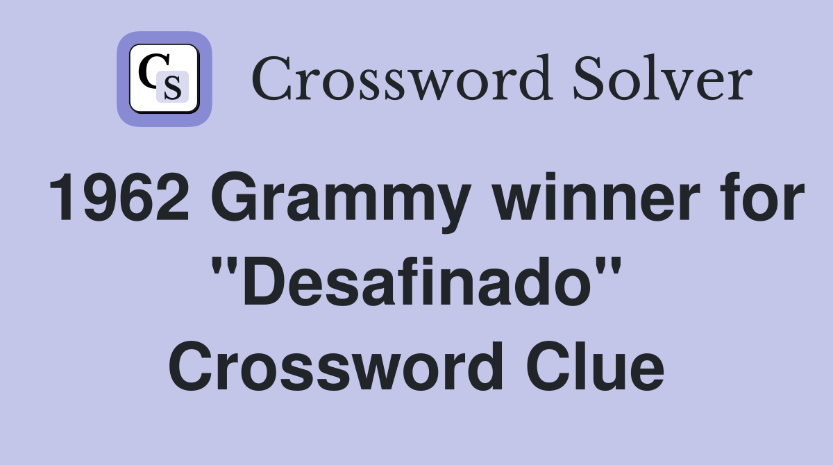 1962 Grammy winner for "Desafinado" Crossword Clue