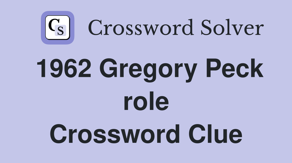 1962 Gregory Peck role Crossword Clue Answers Crossword Solver