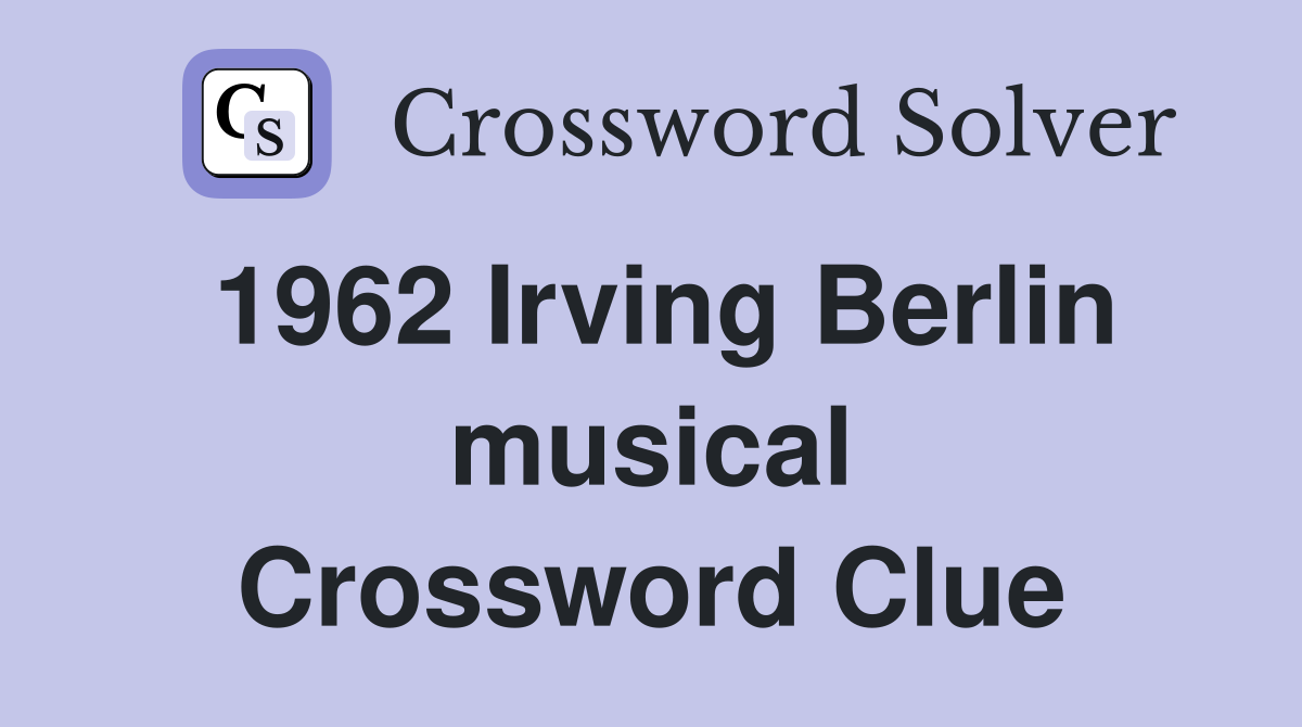 1962 Irving Berlin musical Crossword Clue