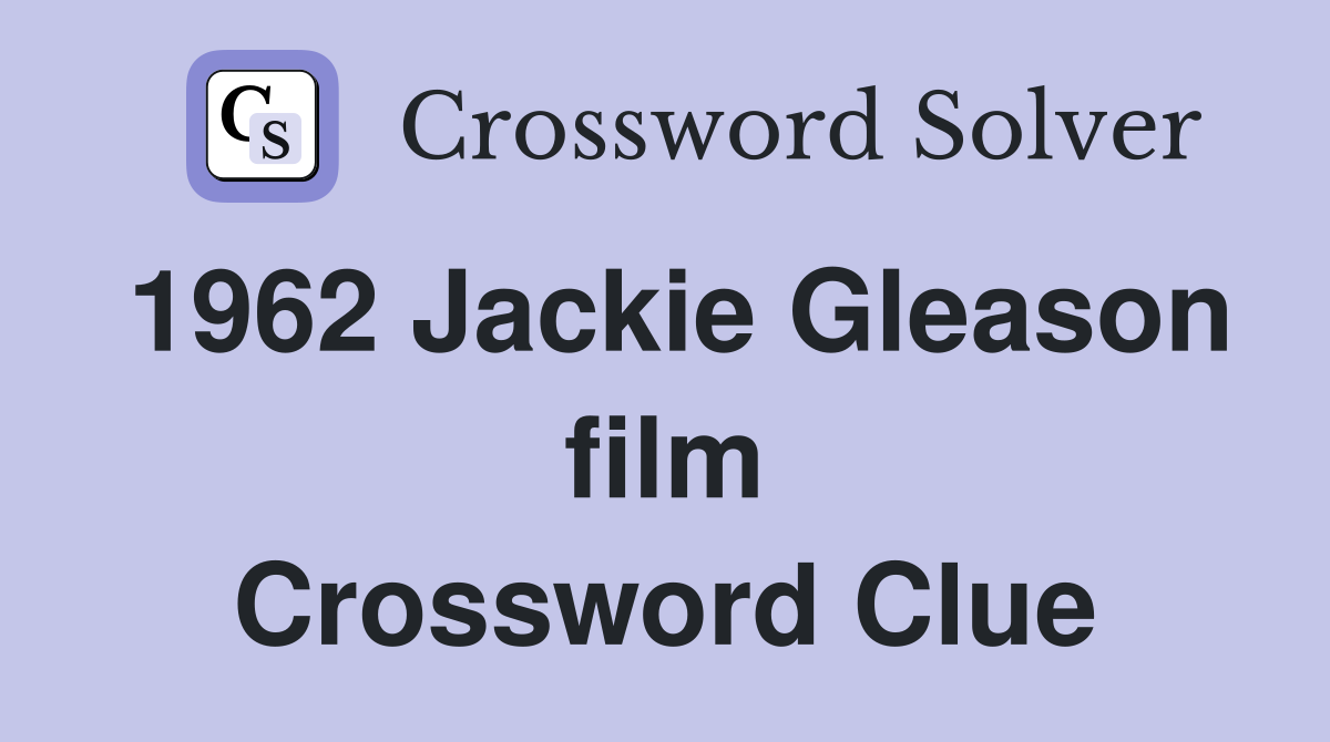 1962 Jackie Gleason film Crossword Clue