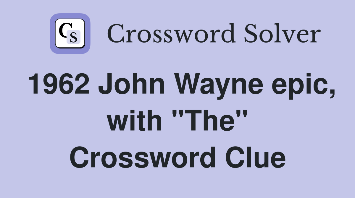 1962 John Wayne epic, with "The" Crossword Clue