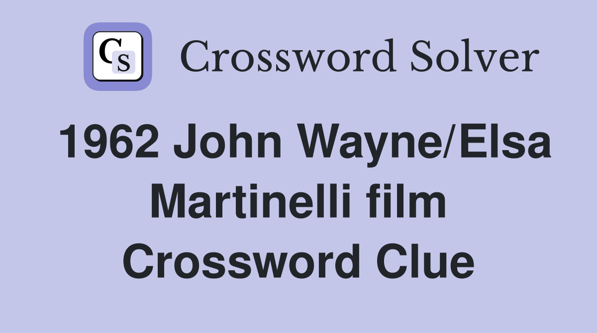 1962 John Wayne/Elsa Martinelli film Crossword Clue