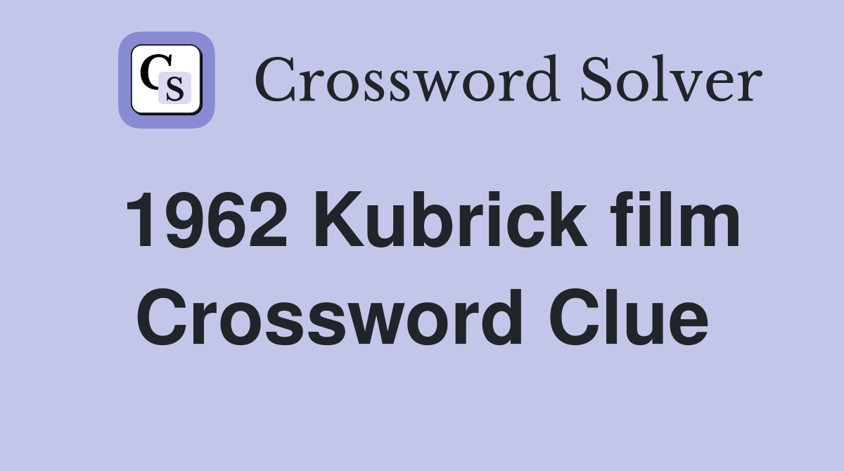 1962 Kubrick film Crossword Clue