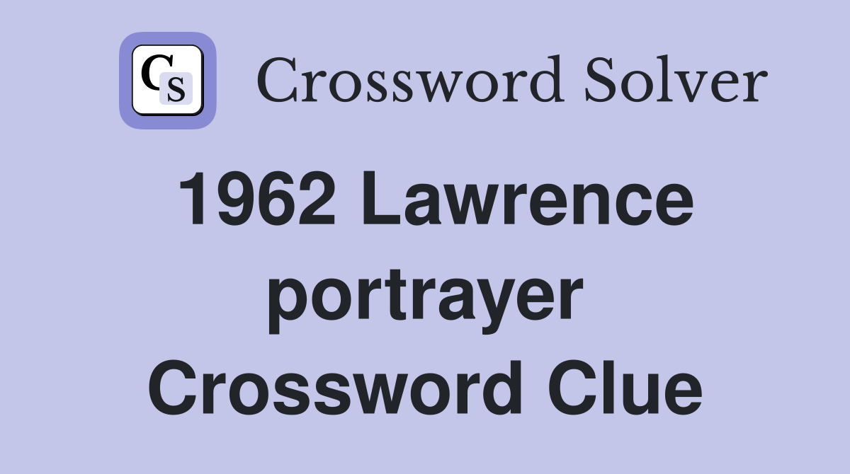 1962 Lawrence portrayer Crossword Clue