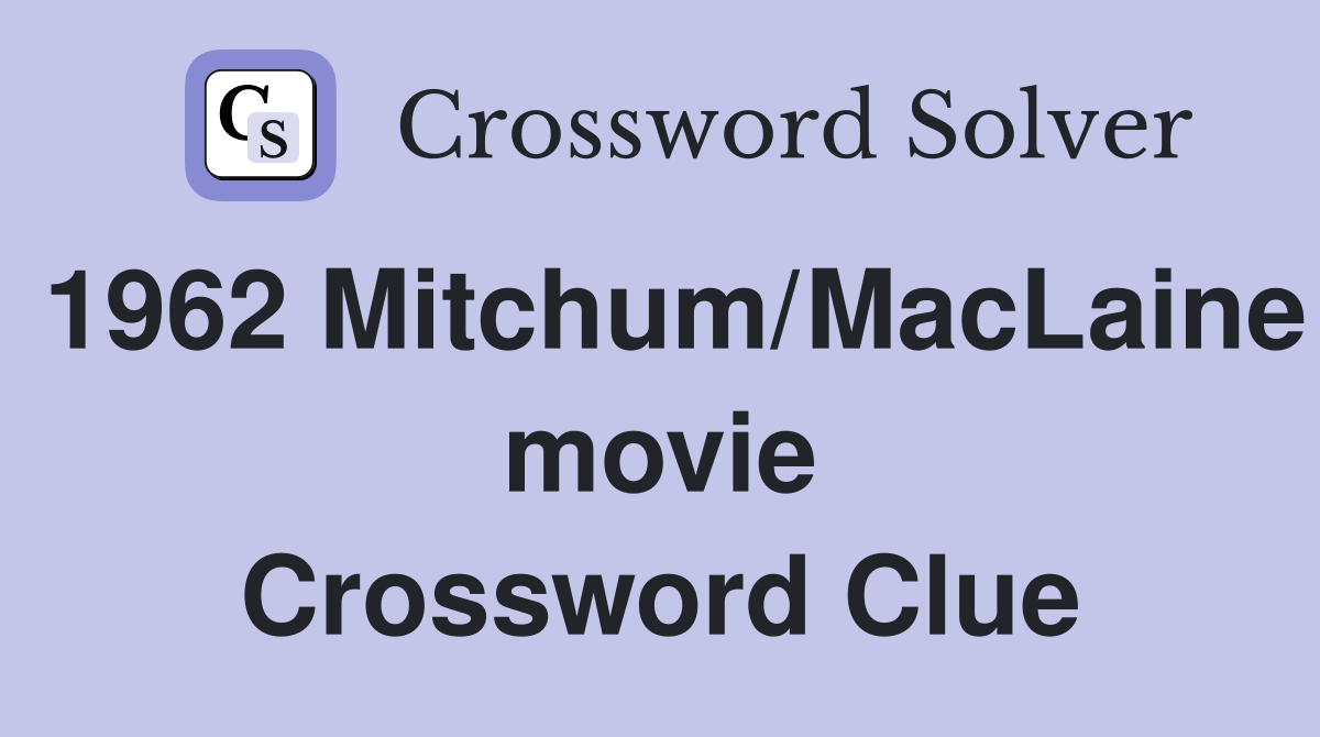 1962 Mitchum/MacLaine movie Crossword Clue