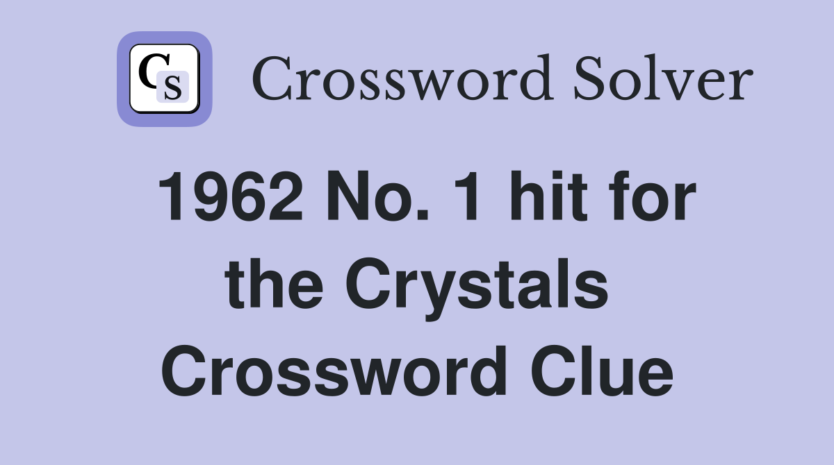 1962 No. 1 hit for the Crystals Crossword Clue