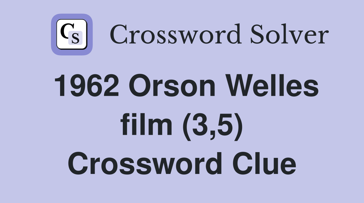 1962 Orson Welles film (3,5) Crossword Clue