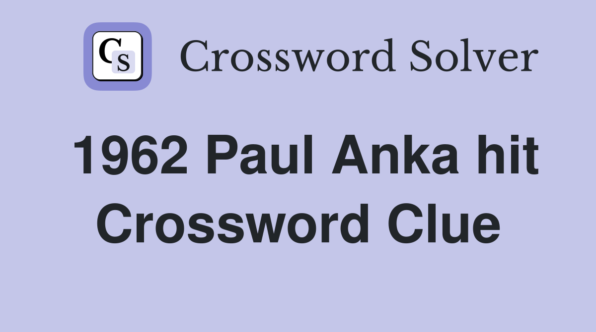 1962 Paul Anka hit Crossword Clue Answers Crossword Solver