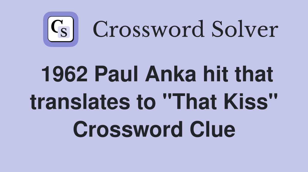 1962 Paul Anka hit that translates to "That Kiss" Crossword Clue